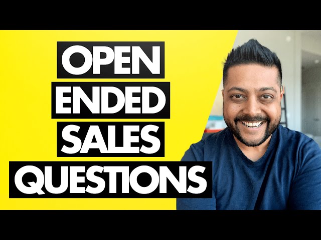 Open Ended Questions For Sales That Get You Outstanding Results