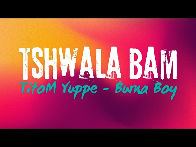 TitoM Yuppe & Burna Boy - Tshwala Bam ft S.N.E