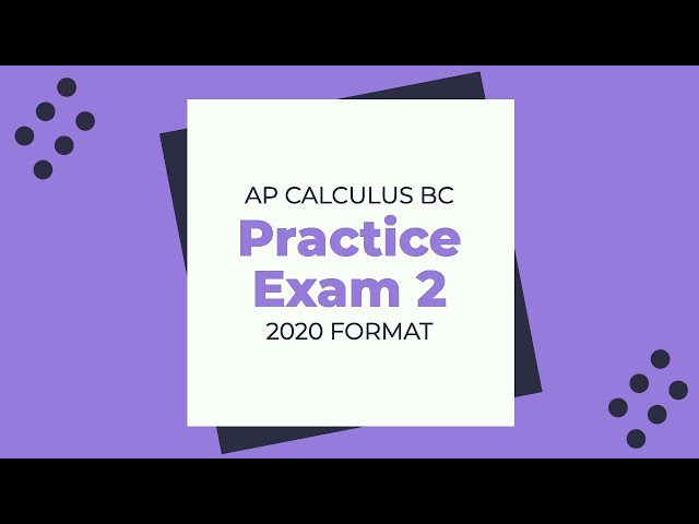 AP Calculus BC Practice Exam 2 - 2020