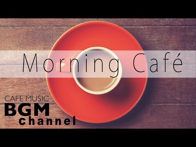 Morning Café - Relaxing Latin, Bossa Nova , Jazz Music - Cafe Music For Work, Study