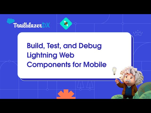 Build, Test, and Debug Lightning Web Components for Mobile