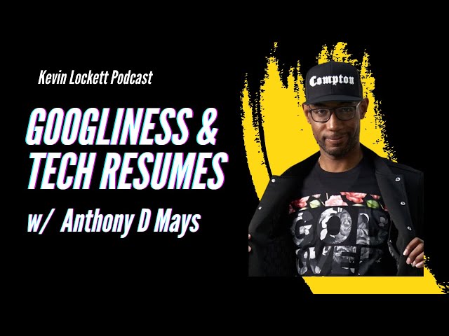 Talking Tech Resume, Googleyness Interview and Compton w/ Anthony D. Mays | Kevin Lockett Podcast