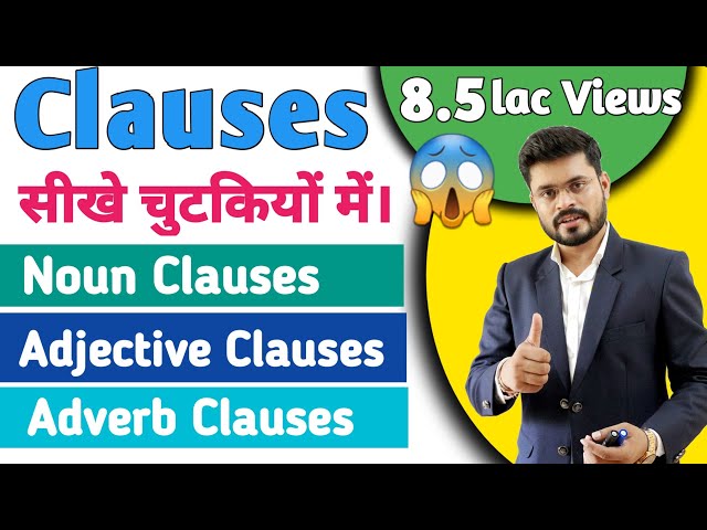 Clauses (Noun clauses, Adjective and Adverb clauses)