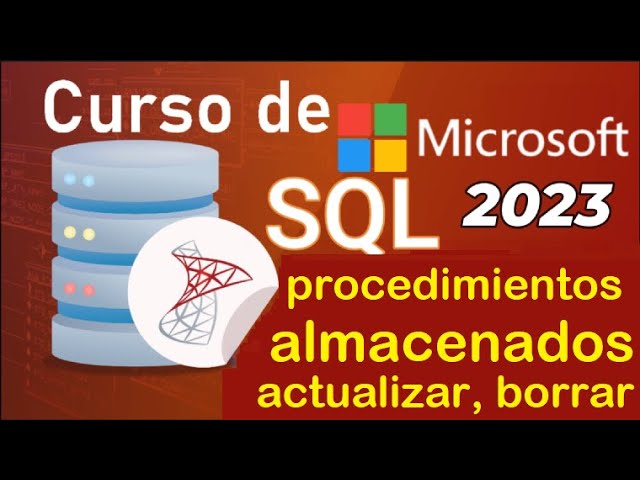 Curso de SQL Server 2021 desde cero | PROCEDIMIENTOS ALMACENADOS [BORRAR, ACTUALIZAR] (video 60)