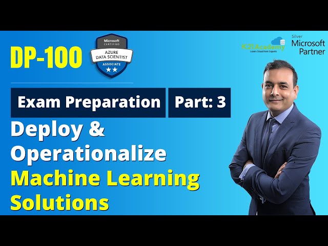 Deploy & Operationalize Machine Learning Solutions | DP-100 | K21Academy