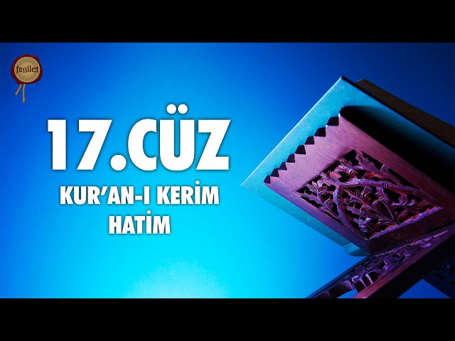 17. Cüz Kur'an-ı Kerim Hatim Dinle - Ali Turan