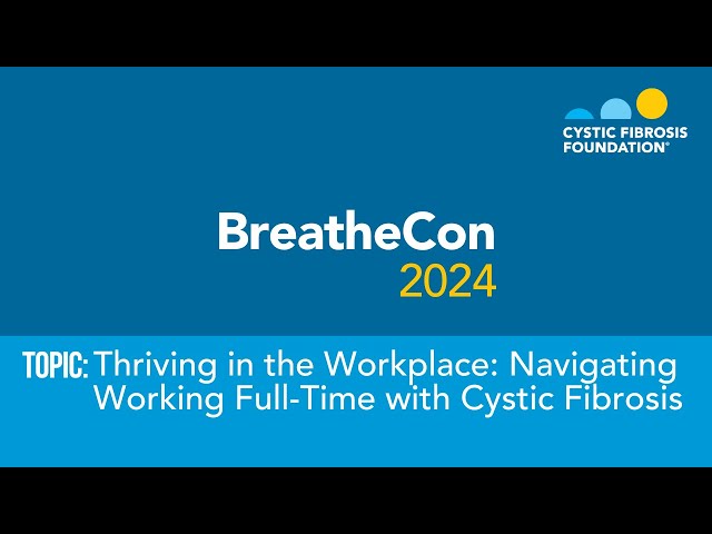 BreatheCon 2024 | Thriving in the Workplace: Navigating Working Full-Time with Cystic Fibrosis
