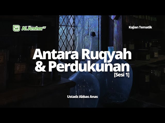 Antara Ruqyah & Perdukunan (Sesi 1) - Ustadz Abbas Anas | Kajian Tematik