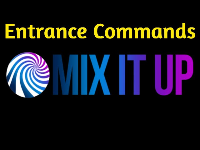 Mix It Up - Entrance Commands