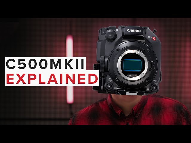 Canon EOS C500 Mark II  - Explained