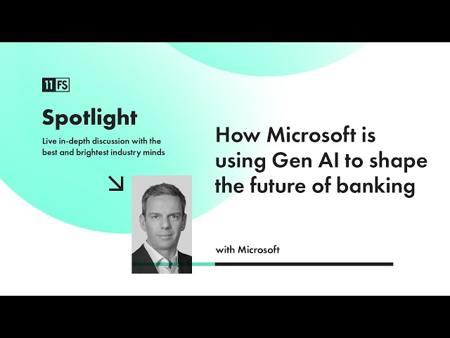 How Microsoft is using Gen AI to shape the future of banking | Spotlight