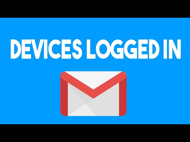 How to Check What Devices Logged in to Your Google Account