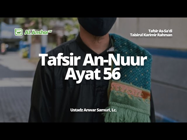 Tafsir Surah An-Nuur Ayat 56-57 - Ustadz Anwar Samuri, Lc. | Tafsir As-Sa'di