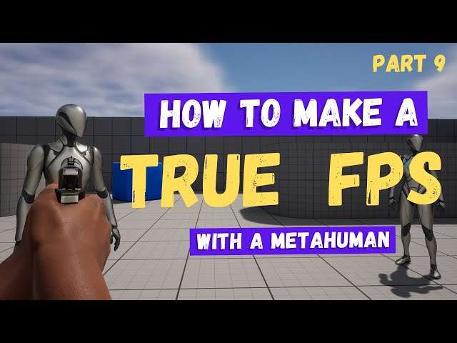 How To Make A True First-Person Shooter with a Metahuman in Unreal Engine 5 - Part 9