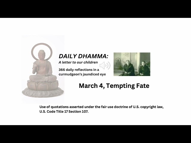 March 4, "Tempting Fate" Daily Dhamma: A letter to our children