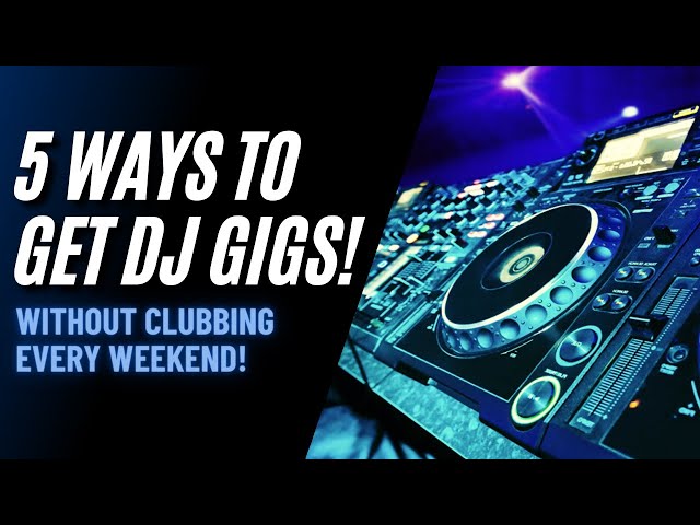 5 Ways to Get DJ Gigs