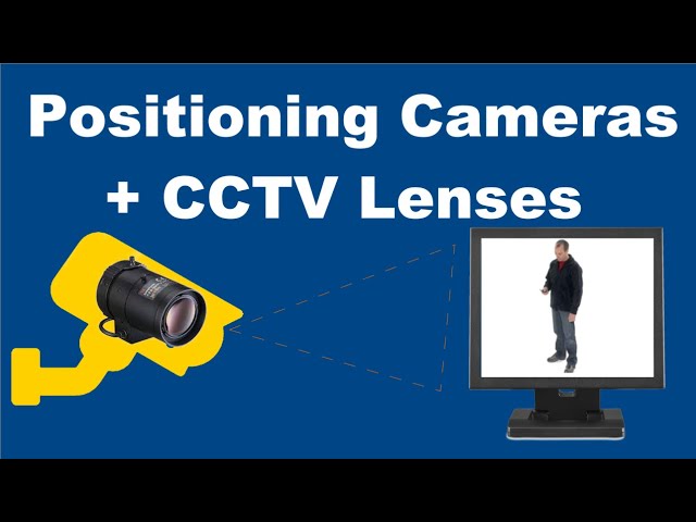 How to position CCTV Cameras and CCTV Lenses
