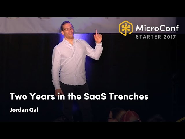 Two Years in the SaaS Trenches – Jordan Gal – MicroConf Starter 2017