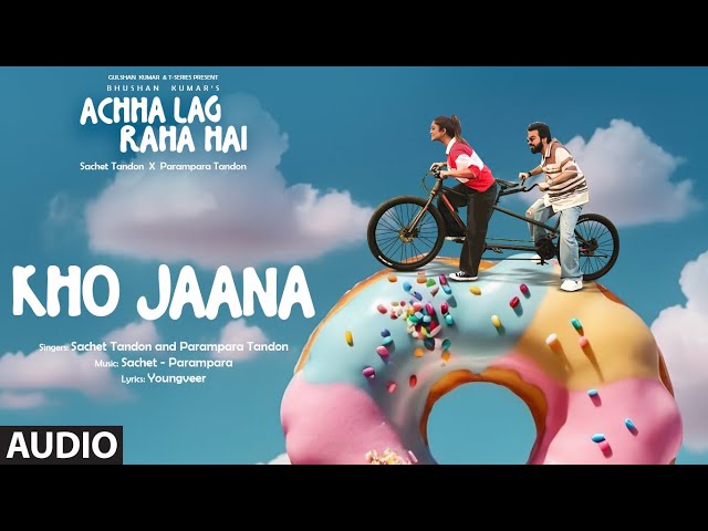 Kho Jaana (Audio): Sachet Tandon, Parampara Tandon | Youngveer | Achha Lag Raha Hai