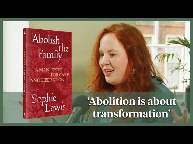 Abolish the Family | Sophie Lewis speaks to Ben Smoke