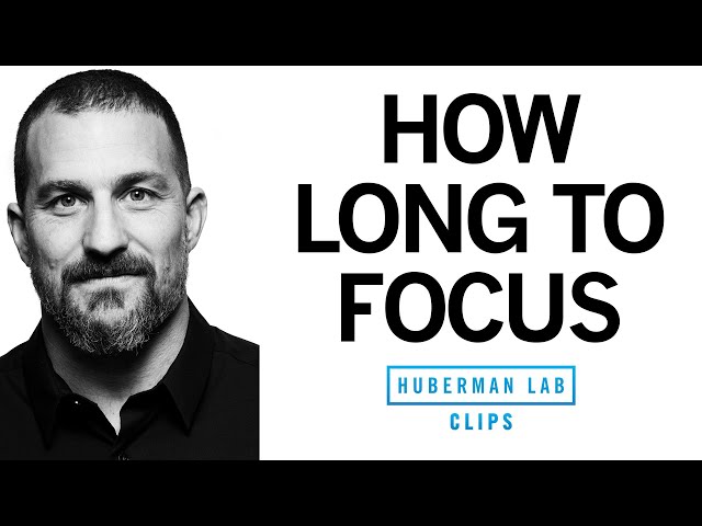 The Ideal Length of Time for Focused Work | Dr. Andrew Huberman
