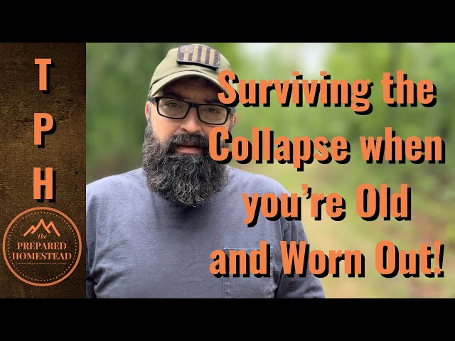 Surviving the Collapse when you’re Old and Worn Out.