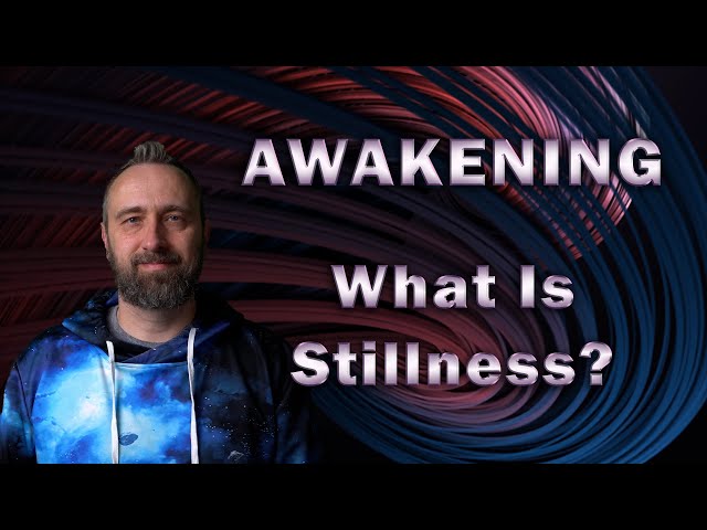 Awakening | What Is Stillness?
