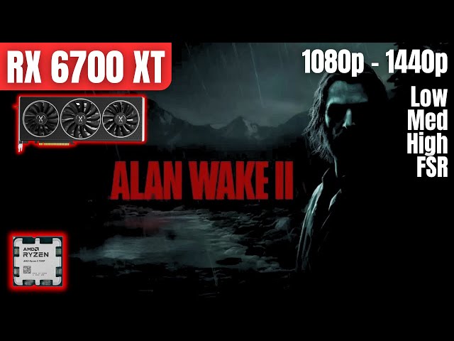RX 6700 XT & Ryzen 5 7500F : Alan Wake 2 - 1080p & 1440p