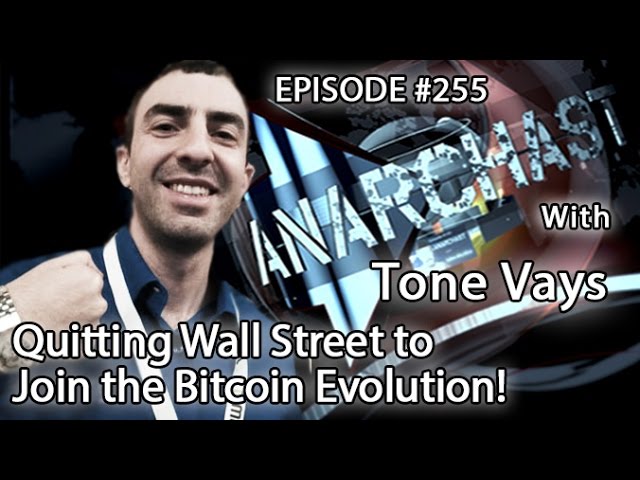 Anarchast Ep. 255 Tone Vays: Quitting Wall Street to Join the Bitcoin Evolution!