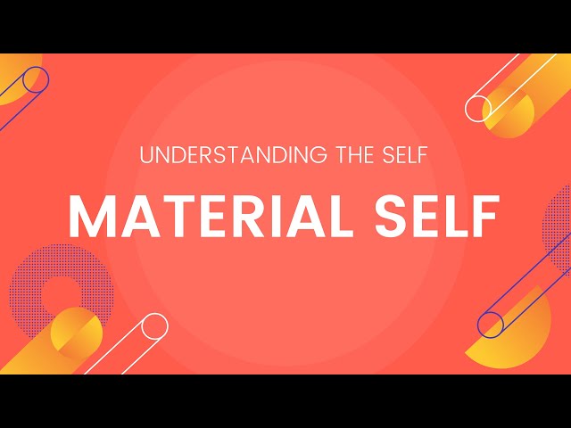 Material Self - Understanding the Self