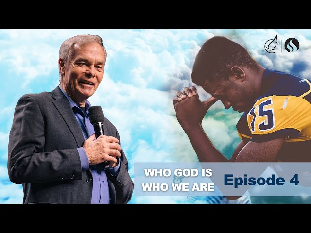 Who God Is and Who We Are: Episode 4