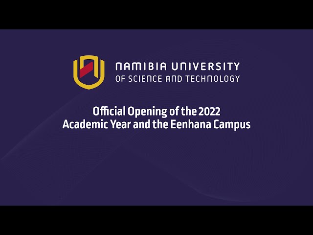Official Opening of the NUST 2022 Academic Year and the Eenhana Campus