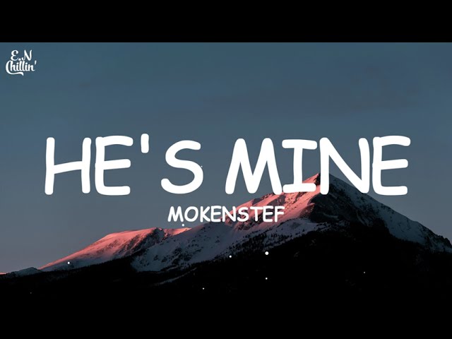 MoKenStef - He’s Mine (Lyrics) "he's mine but i got him all the time" tiktok