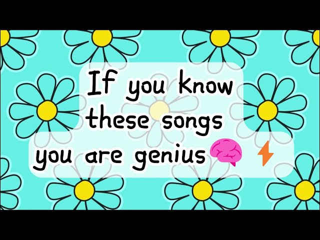 If you know these songs you are genius🧠⚡