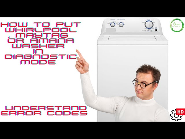 How to put Whirlpool, Maytag or Amana Washer in Diagnostic Mode [ Understand Error Codes ]