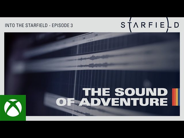 Into the Starfield - Ep3: The Sound of Adventure