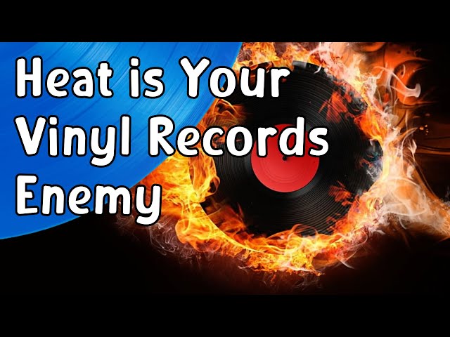 Heat Is Your Vinyl Records Enemy