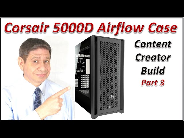 Corsair 5000D Airflow Case Review & Content Creator PC Build part 3