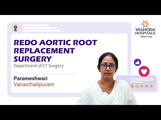 Redo Aortic Root Replacement | Total Aortic Arch Replacement | Yashoda Hospitals