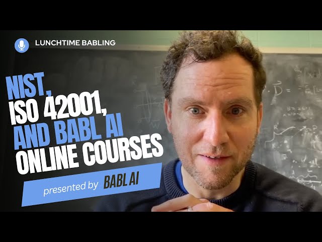 NIST, ISO 42001, and BABL AI online courses | Lunchtime BABLing 33