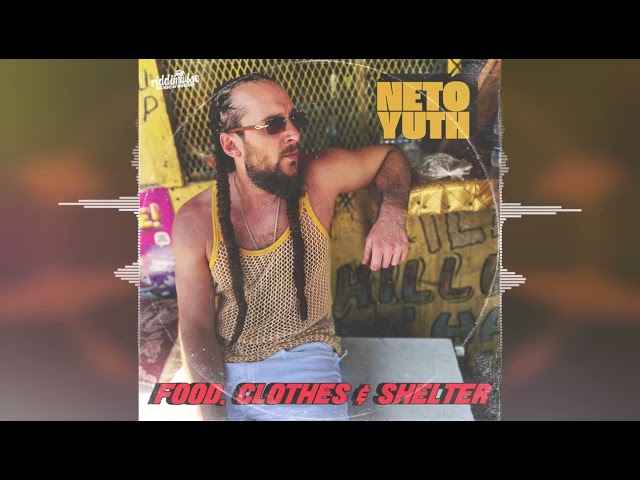 Neto Yuth - Food, Clothes & Shelter [Riddim Wise/Heartical Youths Records/Evidence Music] 2024