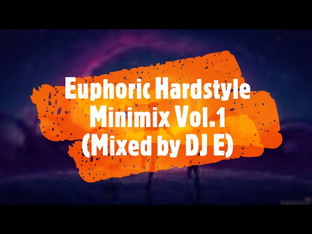 Euphoric Hardstyle Minimix Vol.1 (Mixed by DJ E)