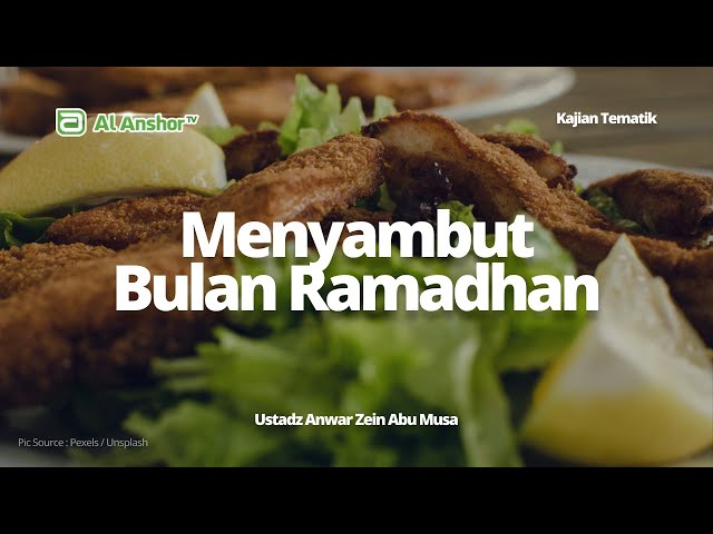 Bagaimana Menyambut Ramadhan - Ustadz Anwar Zein Abu Musa | Kajian Tematik