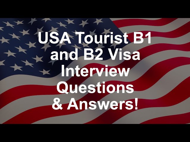USA Tourist B1 and B2 Visa Interview Questions & Answers!