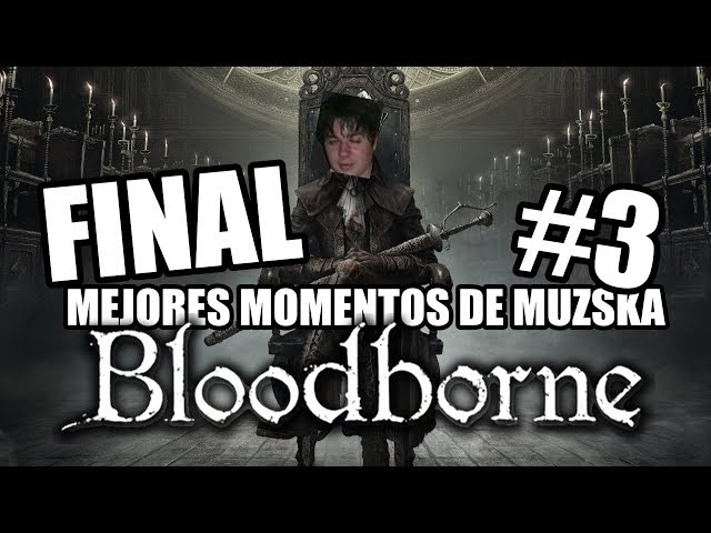 MEJORES MOMENTOS de MUZSKA en Bloodborne (Días 5 y 6) - FINAL - El Bandicoot