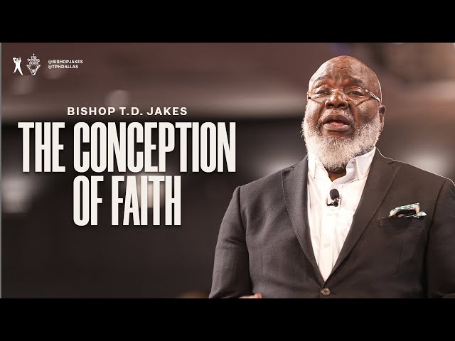 The Conception of Faith - Bishop Jakes