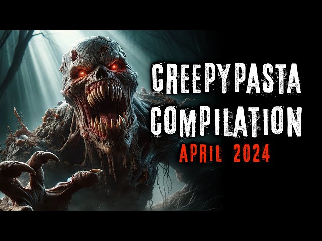 Creepypasta Compilation -  April 2024 | Creepypasta | r/NoSleep