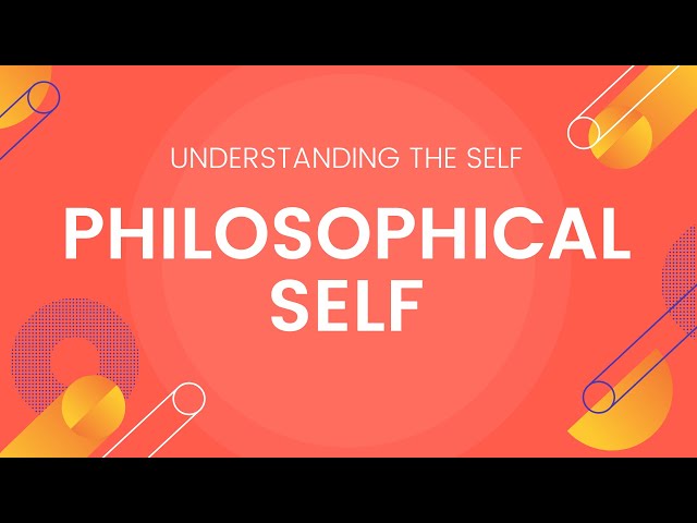 The Self From Various Philosophical Perspectives / Philosophical Self - Understanding the Self