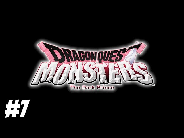 DRAGON QUEST MONSTERS THE DARK PRINCE PART 7