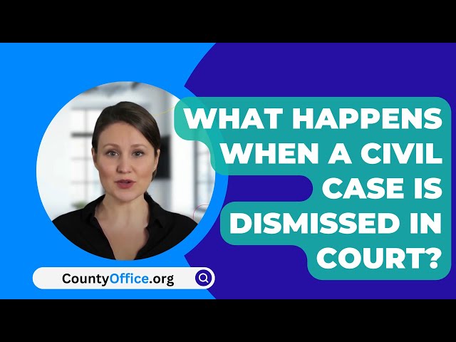 What Happens When A Civil Case Is Dismissed In Court? - CountyOffice.org